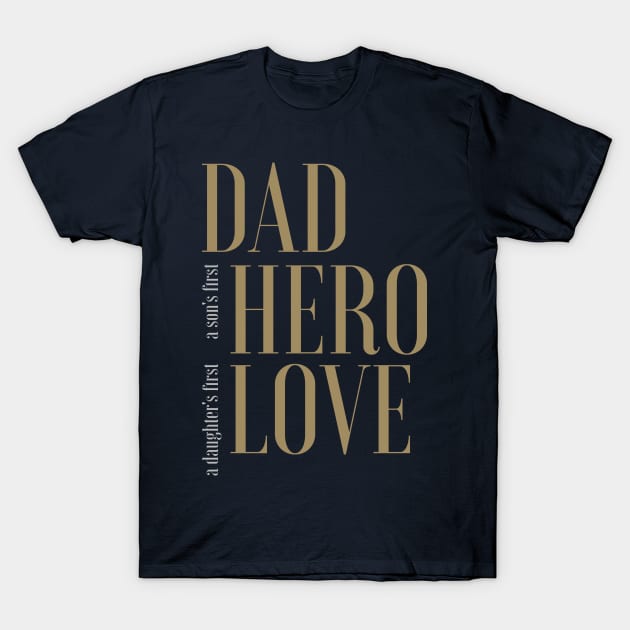 DAD - Hero and Love T-Shirt by quotysalad